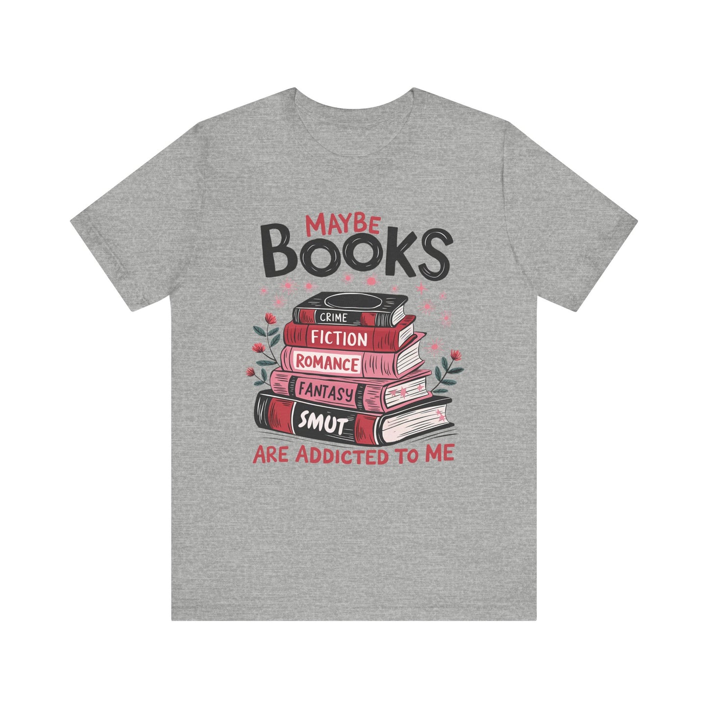 Maybe Books Are Addicted To Me Jersey Short Sleeve Tee
