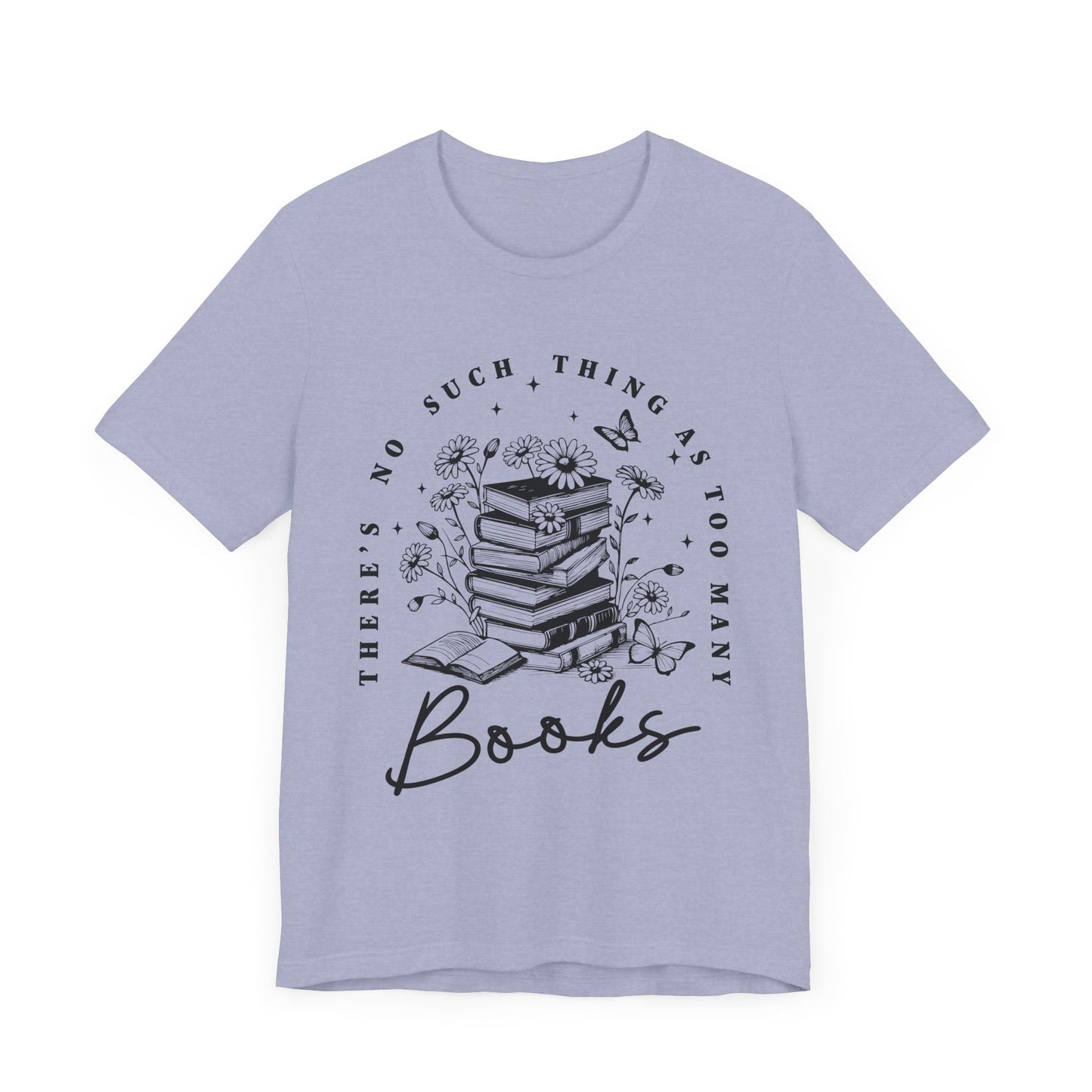 There’s No Such Thing As Too Many Books Jersey Short Sleeve Tee