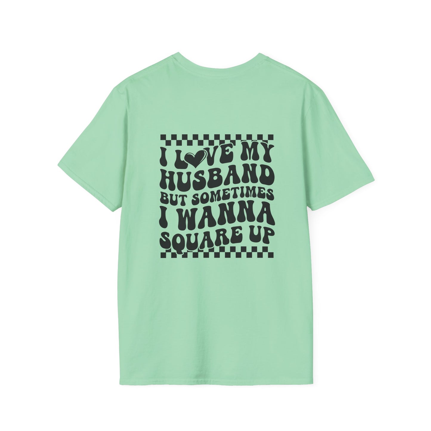 I Love My Husband But Sometimes I Wanna Square Up F/B Softstyle T-Shirt