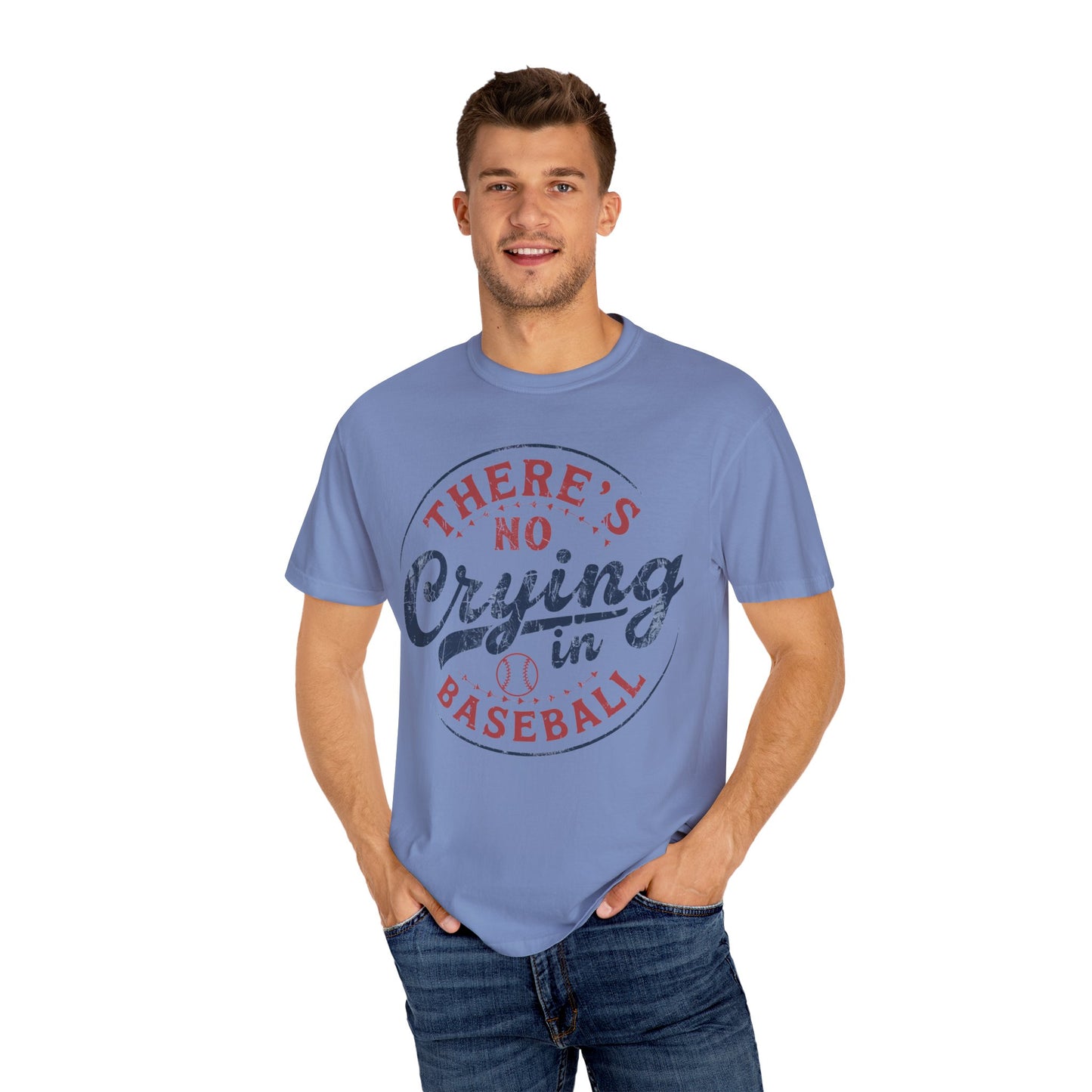 There’s No Crying In Baseball Garment-Dyed T-shirt