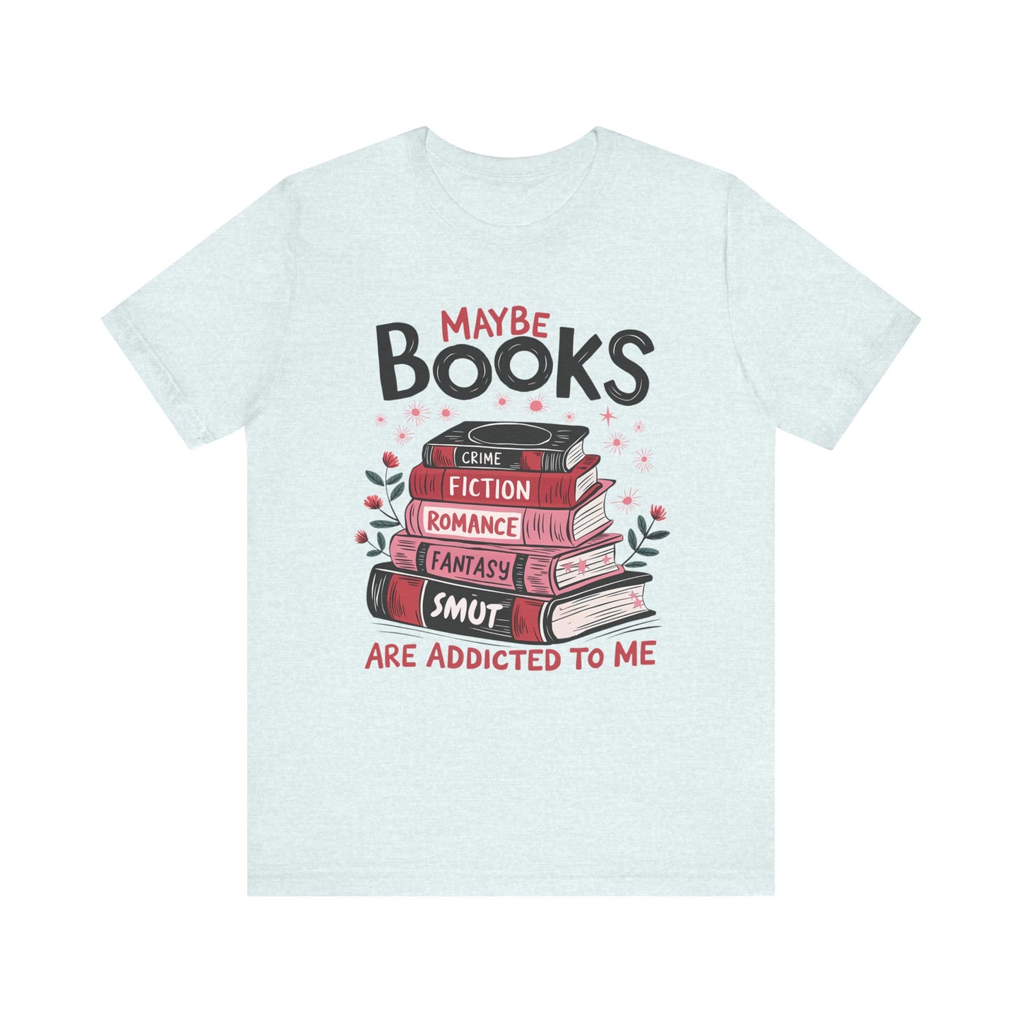 Maybe Books Are Addicted To Me Jersey Short Sleeve Tee