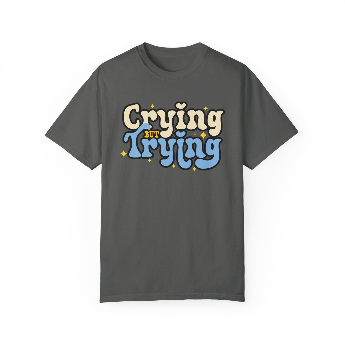 Crying But Trying Garment-Dyed T-shirt