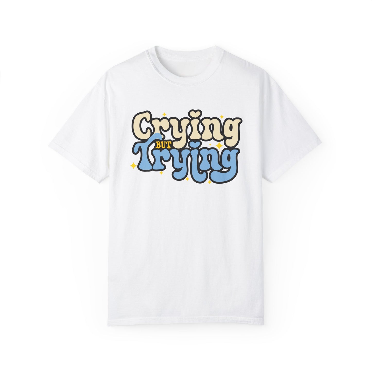 Crying But Trying Garment-Dyed T-shirt
