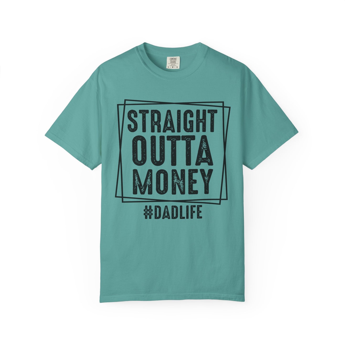Straight Outta Money DadLife Garment-Dyed T-shirt