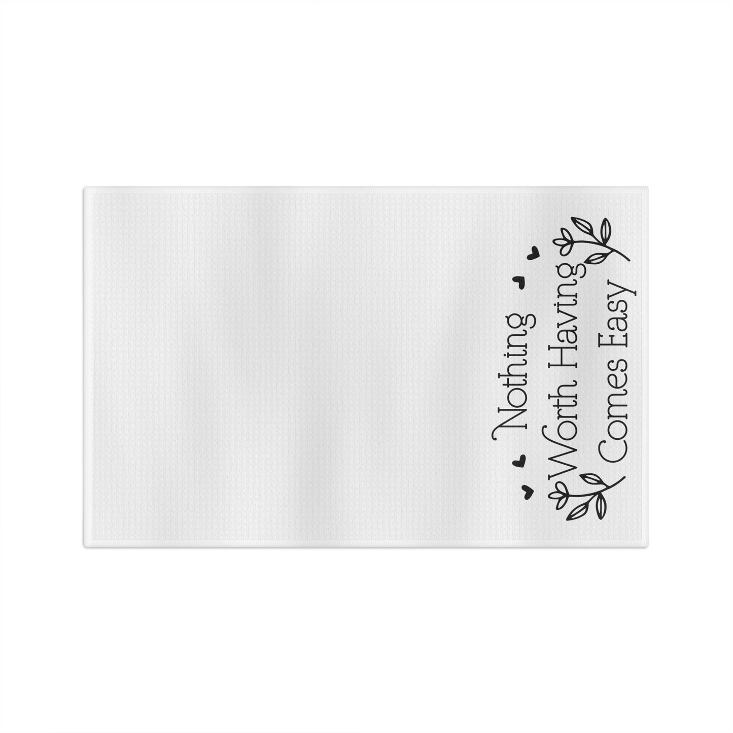 Nothing Worth Having Comes Easy Microfiber Tea Towel