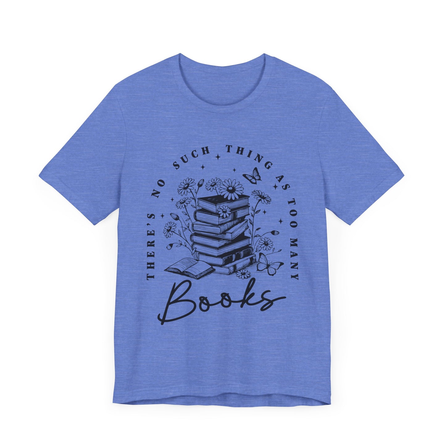 There’s No Such Thing As Too Many Books Jersey Short Sleeve Tee