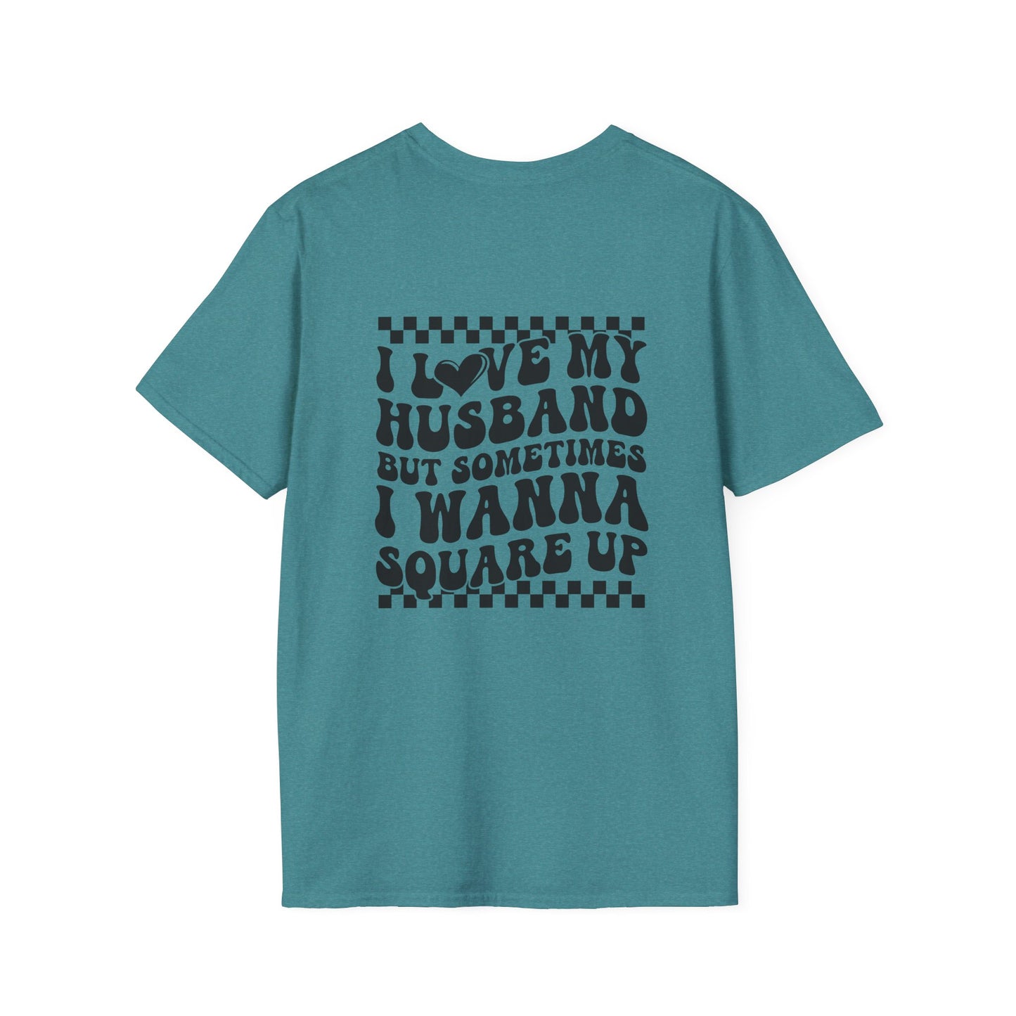 I Love My Husband But Sometimes I Wanna Square Up F/B Softstyle T-Shirt