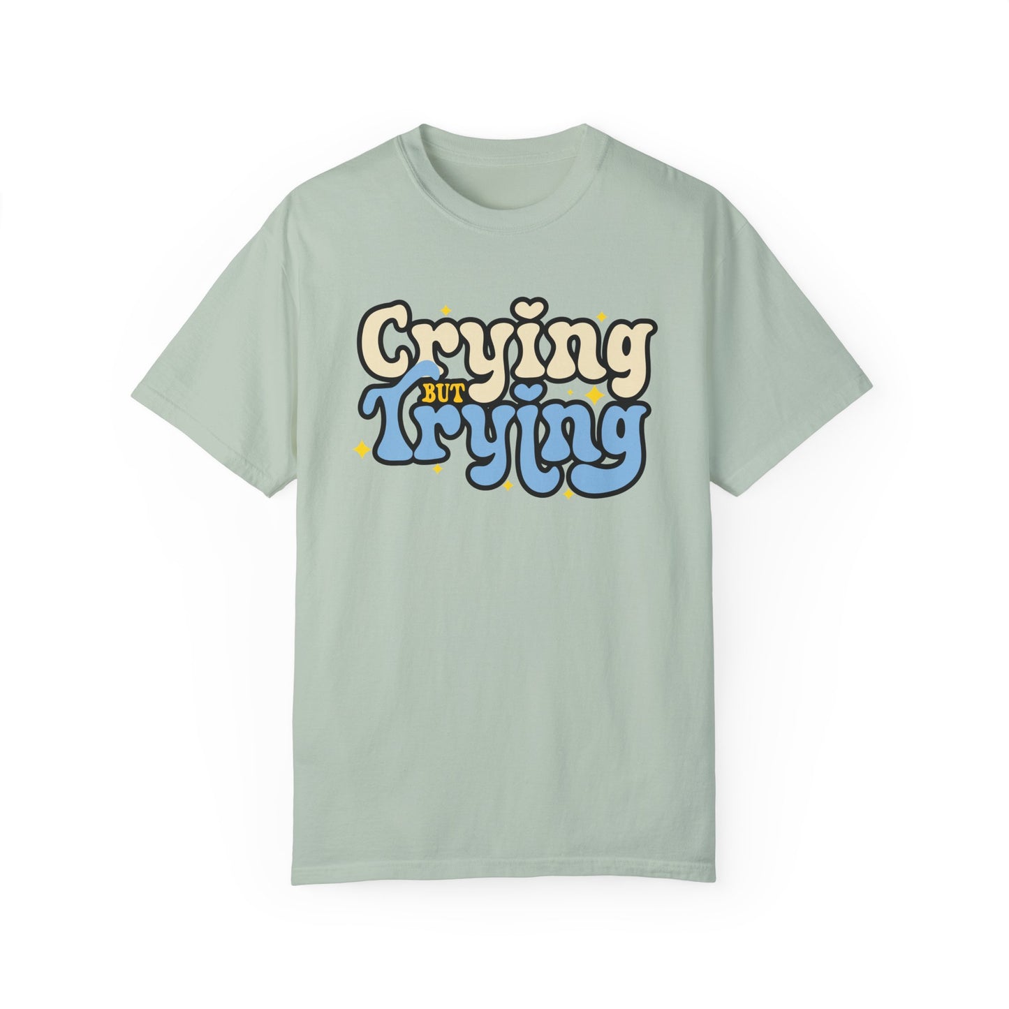 Crying But Trying Garment-Dyed T-shirt