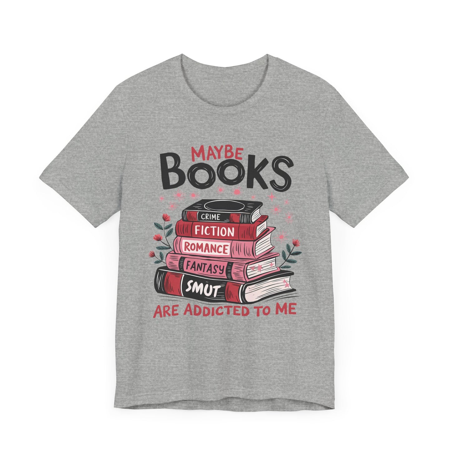 Maybe Books Are Addicted To Me Jersey Short Sleeve Tee