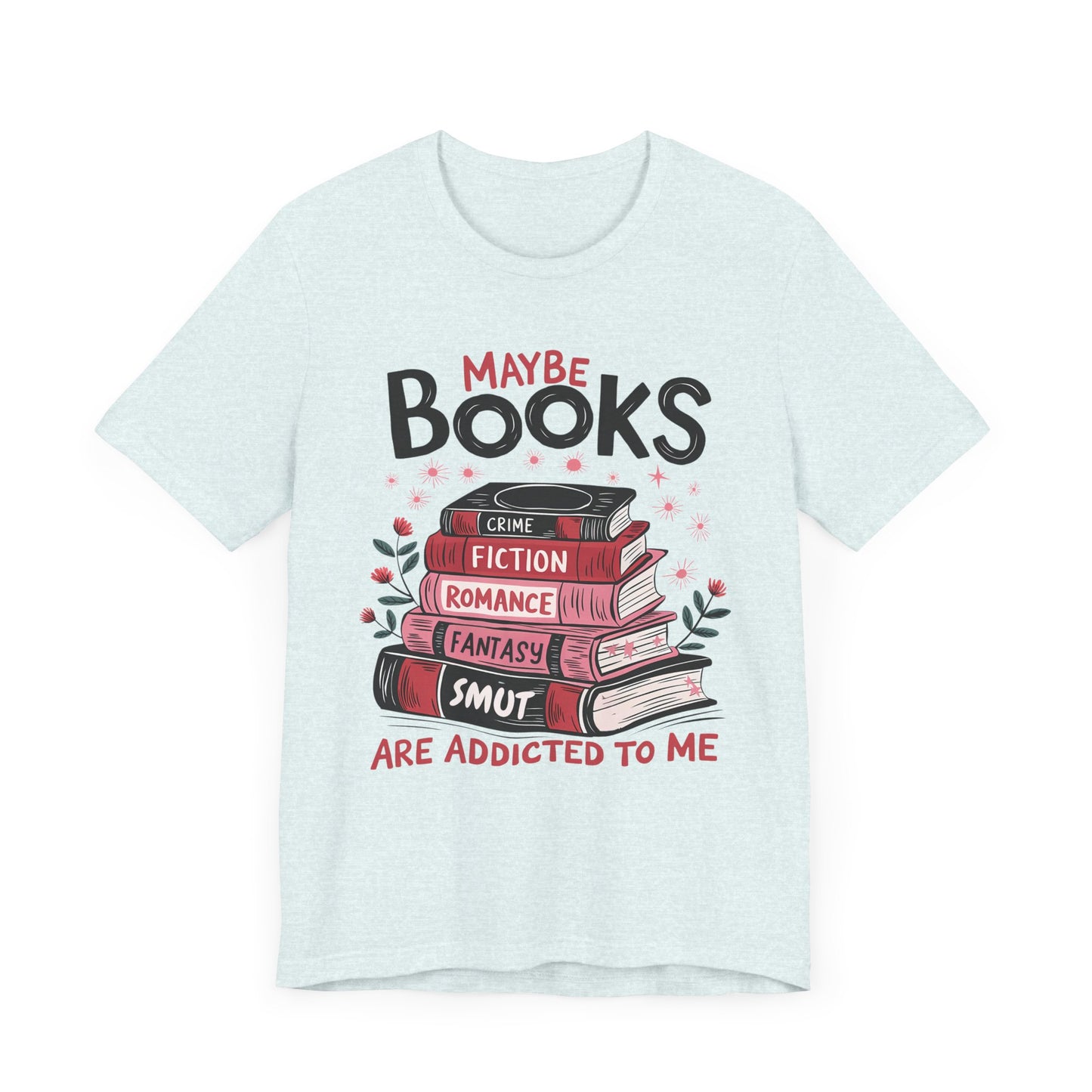 Maybe Books Are Addicted To Me Jersey Short Sleeve Tee