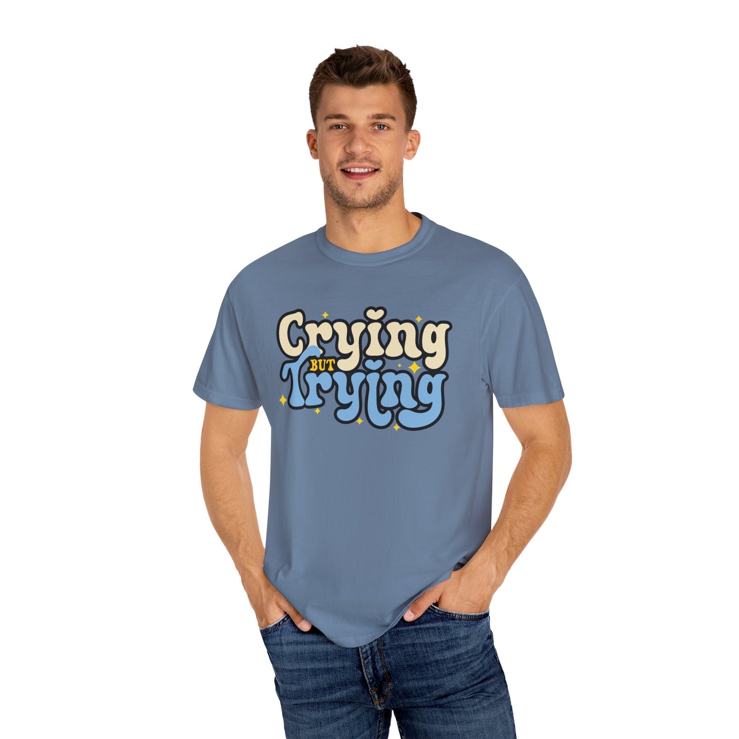 Crying But Trying Garment-Dyed T-shirt