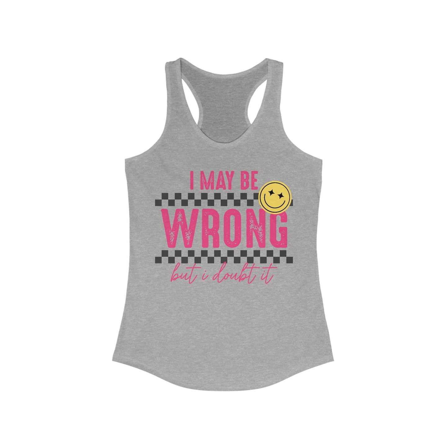 I May Be Wrong Women's Ideal Racerback Tank