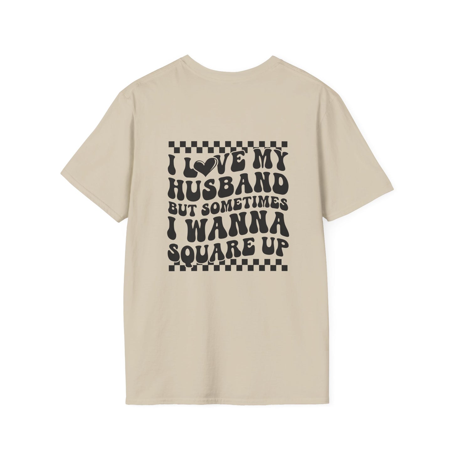 I Love My Husband But Sometimes I Wanna Square Up F/B Softstyle T-Shirt