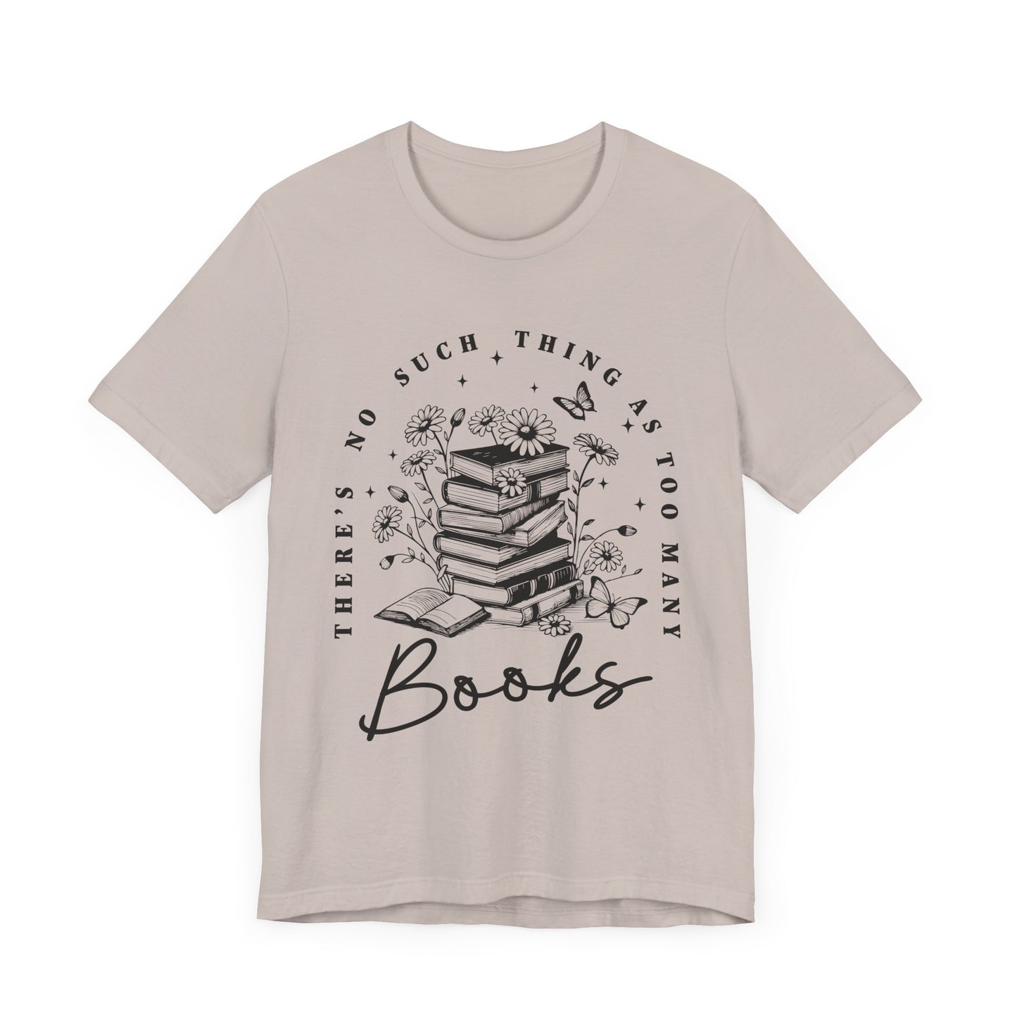 There’s No Such Thing As Too Many Books Jersey Short Sleeve Tee