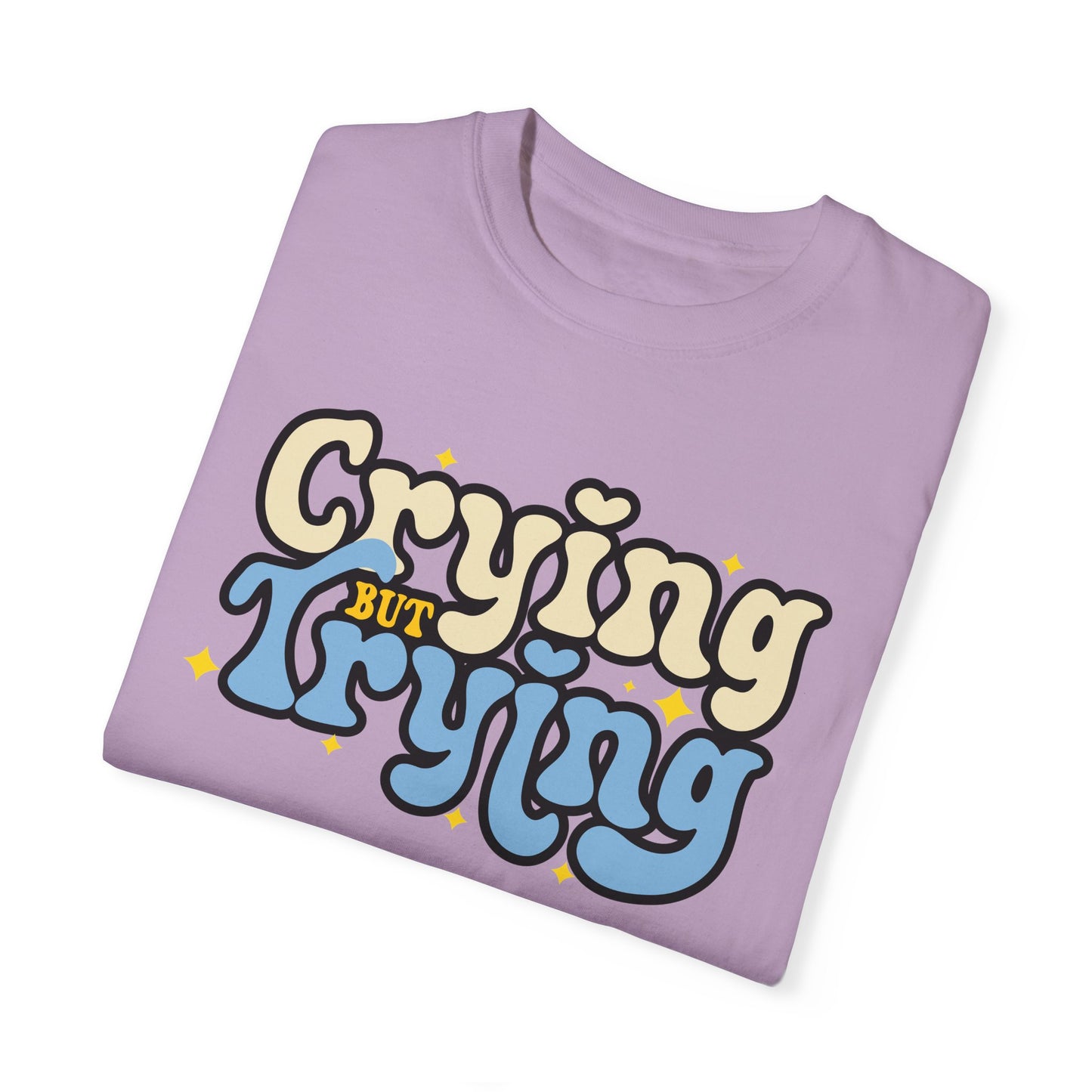 Crying But Trying Garment-Dyed T-shirt