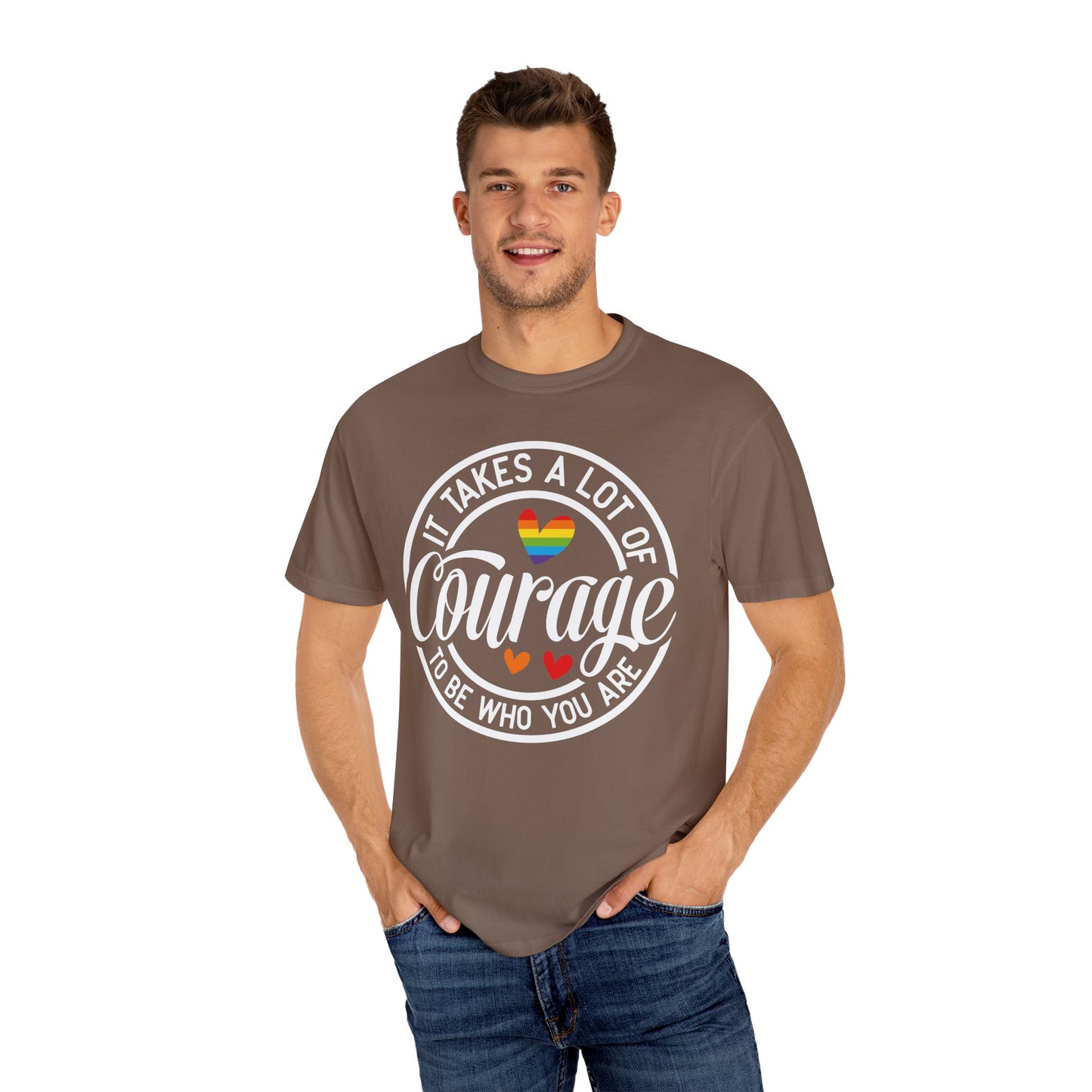 It Takes A Lot Of Courage To Be Who You Are Garment-Dyed T-shirt