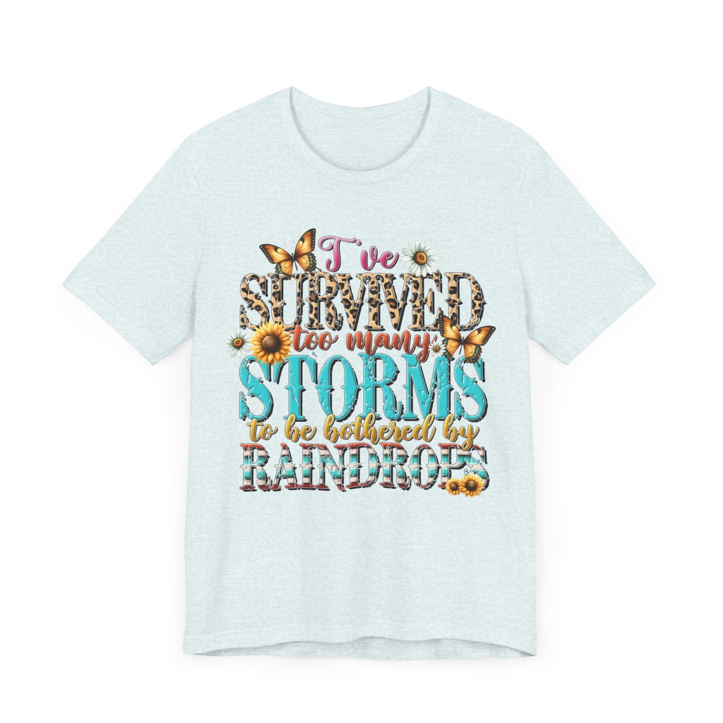 I’ve Survived Too Many Storms To Be Bothered By Raindrops Jersey Short Sleeve Tee