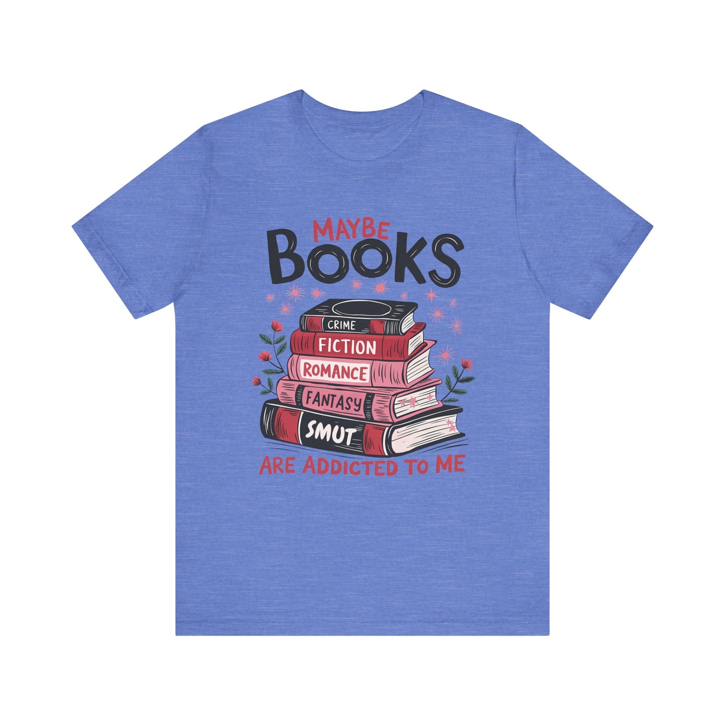 Maybe Books Are Addicted To Me Jersey Short Sleeve Tee