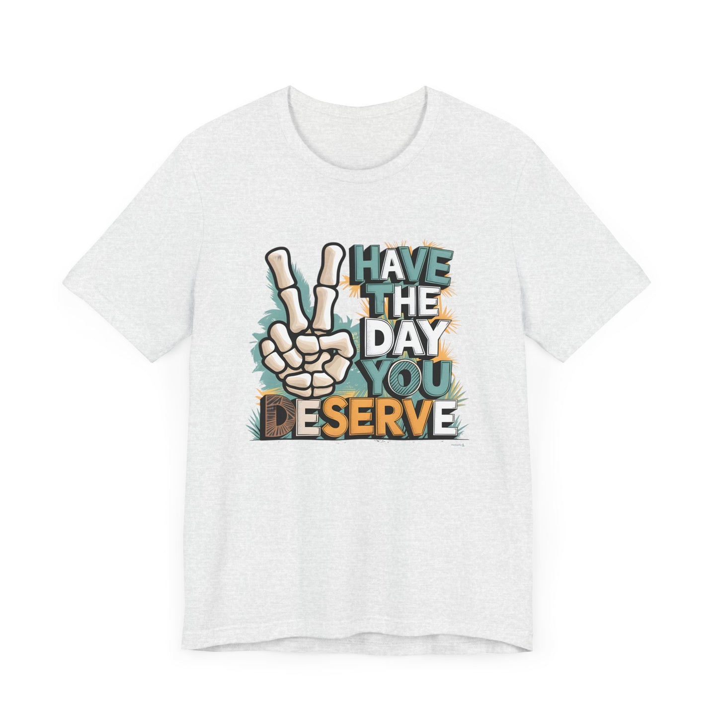 Have The Day You Deserve Skeleton Jersey Short Sleeve Tee