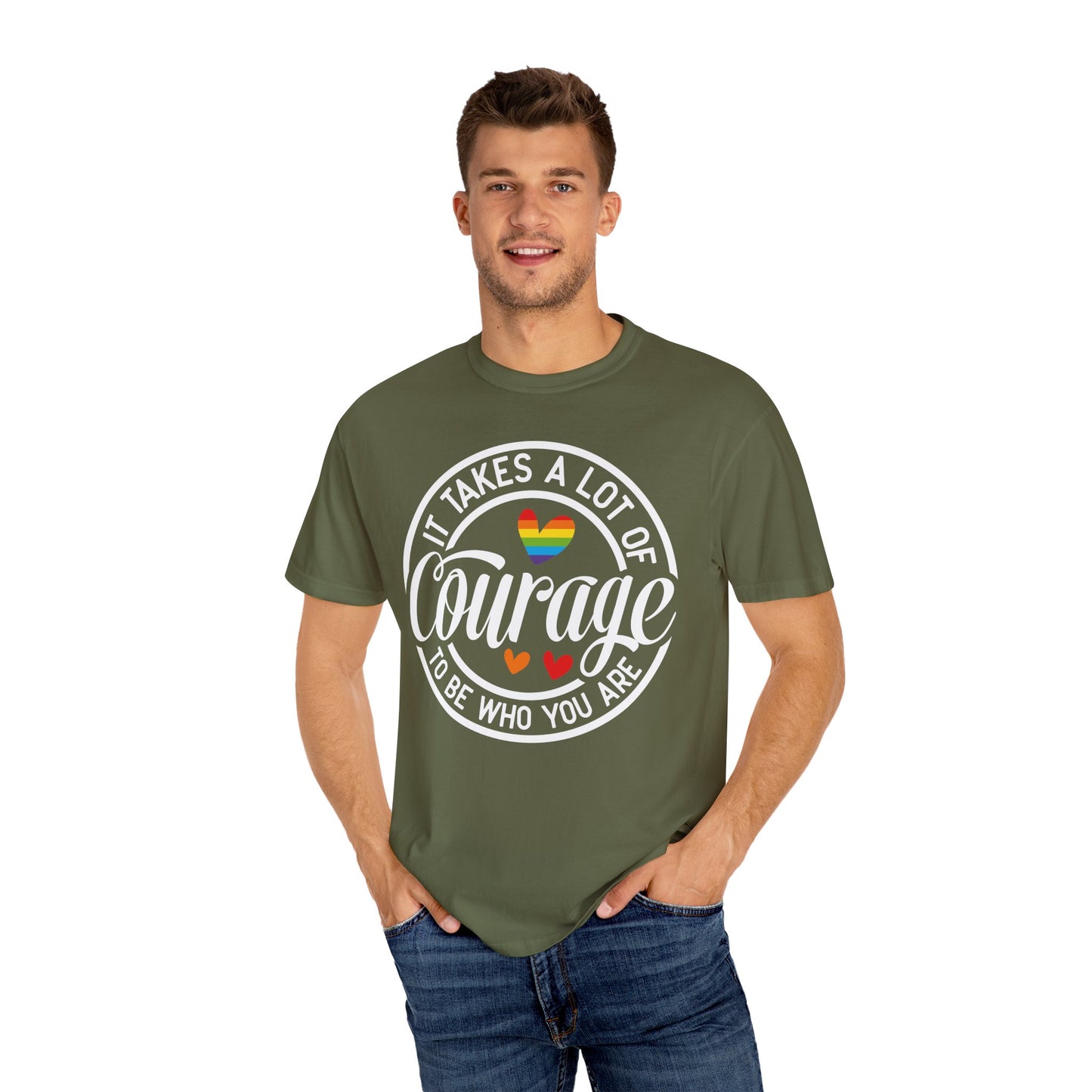 It Takes A Lot Of Courage To Be Who You Are Garment-Dyed T-shirt