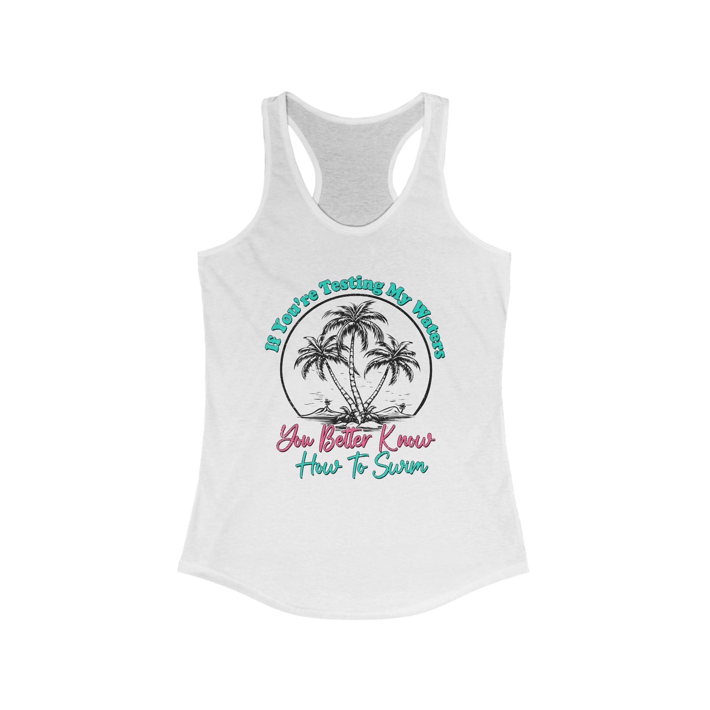 You Better Know How To Swim Women's Ideal Racerback Tank