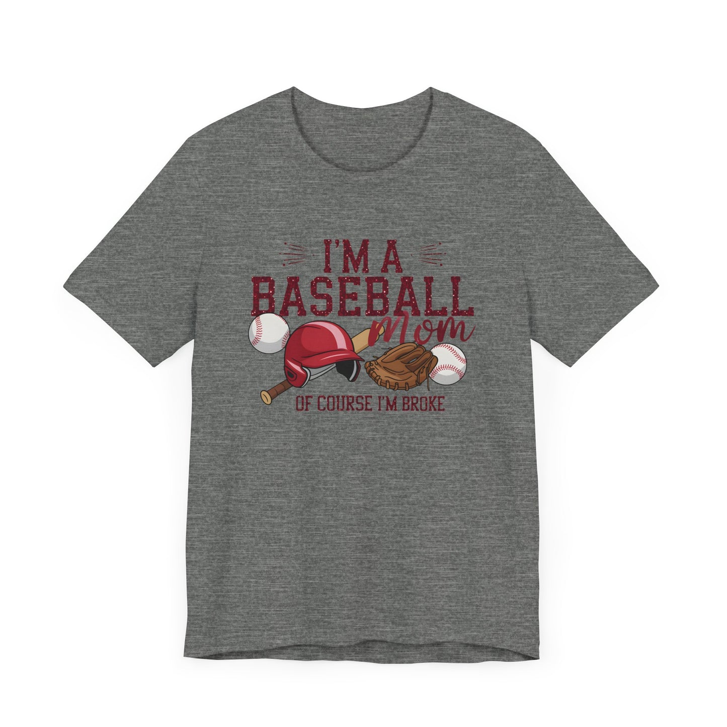 Im A Baseball Mom Of Course Im Broke Jersey Short Sleeve Tee