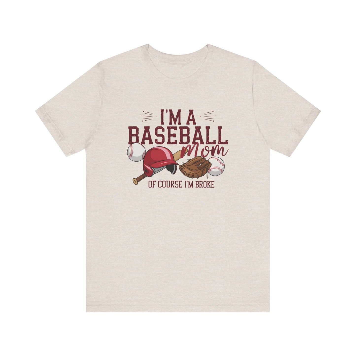 Im A Baseball Mom Of Course Im Broke Jersey Short Sleeve Tee