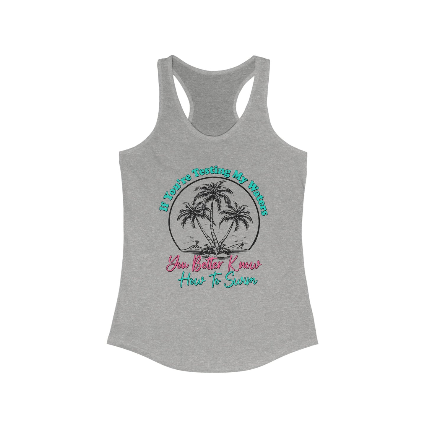 You Better Know How To Swim Women's Ideal Racerback Tank
