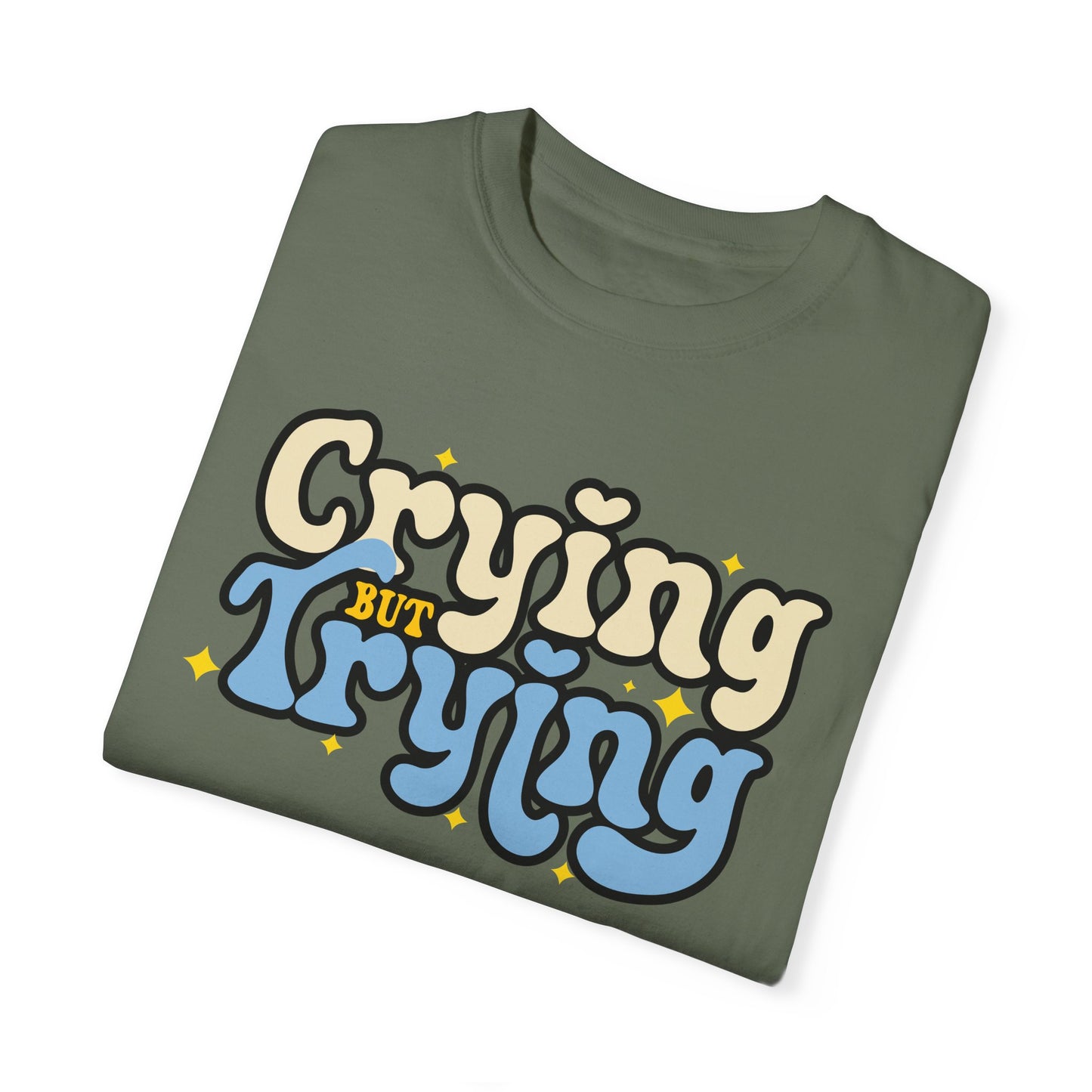 Crying But Trying Garment-Dyed T-shirt