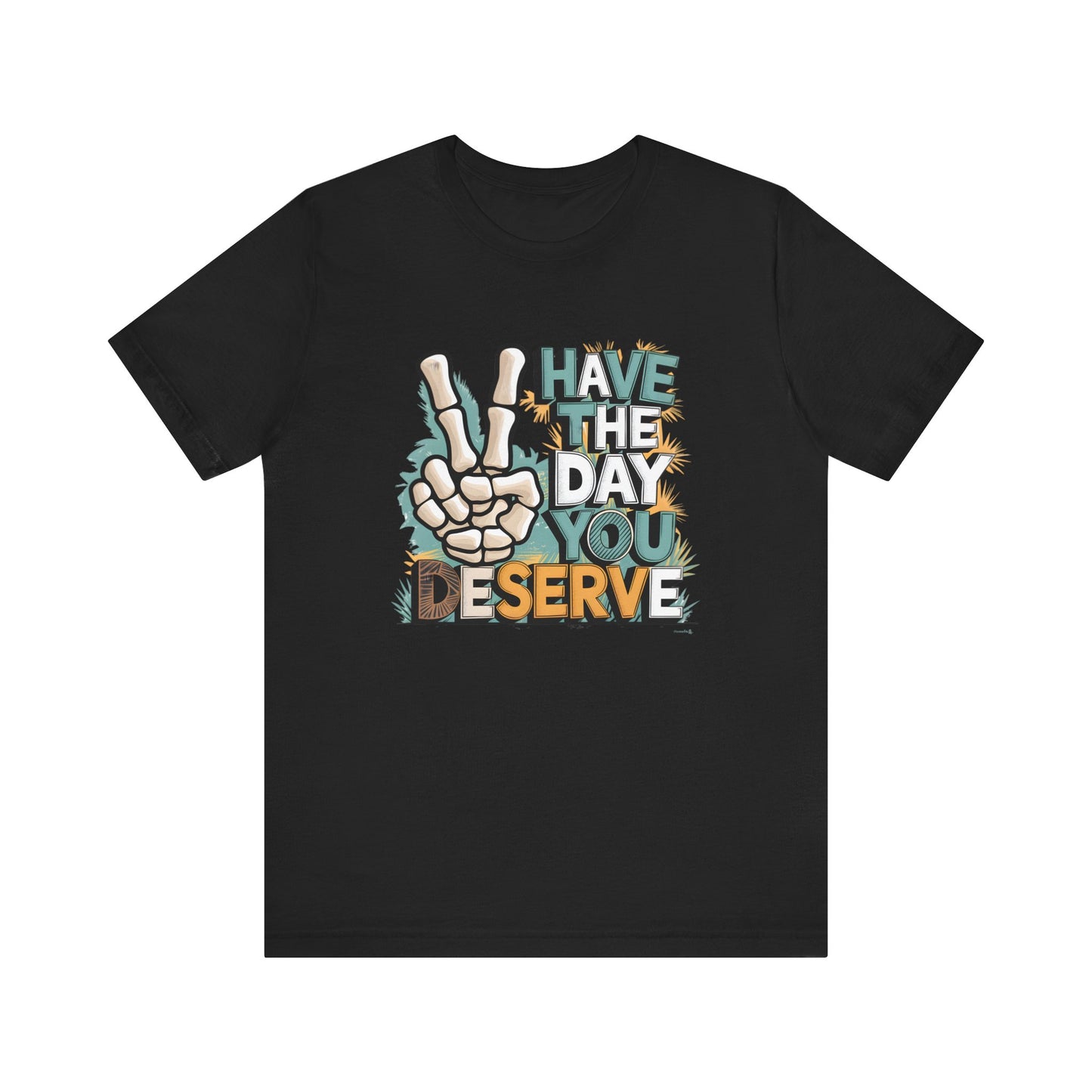 Have The Day You Deserve Skeleton Jersey Short Sleeve Tee