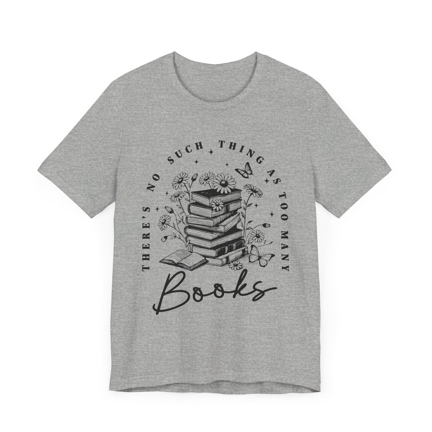 There’s No Such Thing As Too Many Books Jersey Short Sleeve Tee