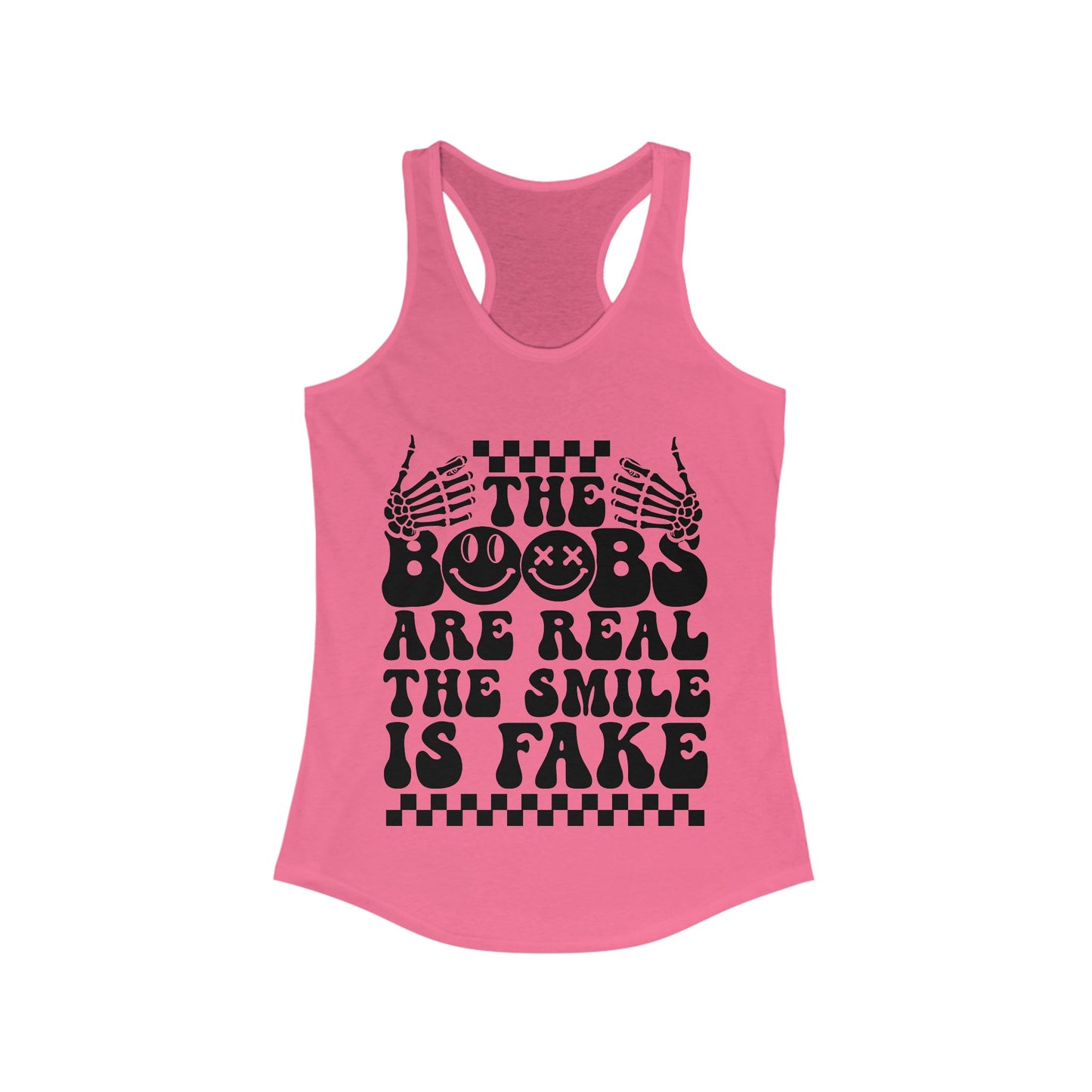 The Boobs Are Real The Smile Is Fake Women's Ideal Racerback Tank