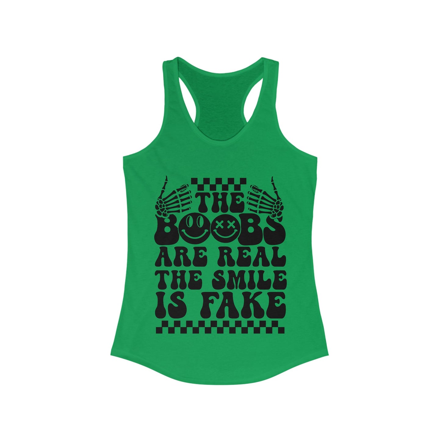The Boobs Are Real The Smile Is Fake Women's Ideal Racerback Tank