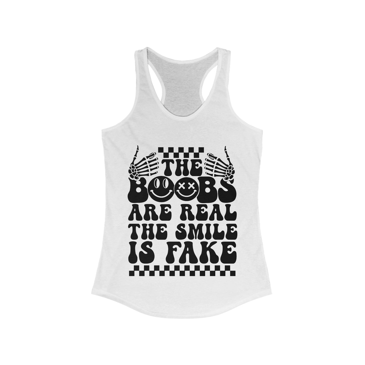 The Boobs Are Real The Smile Is Fake Women's Ideal Racerback Tank