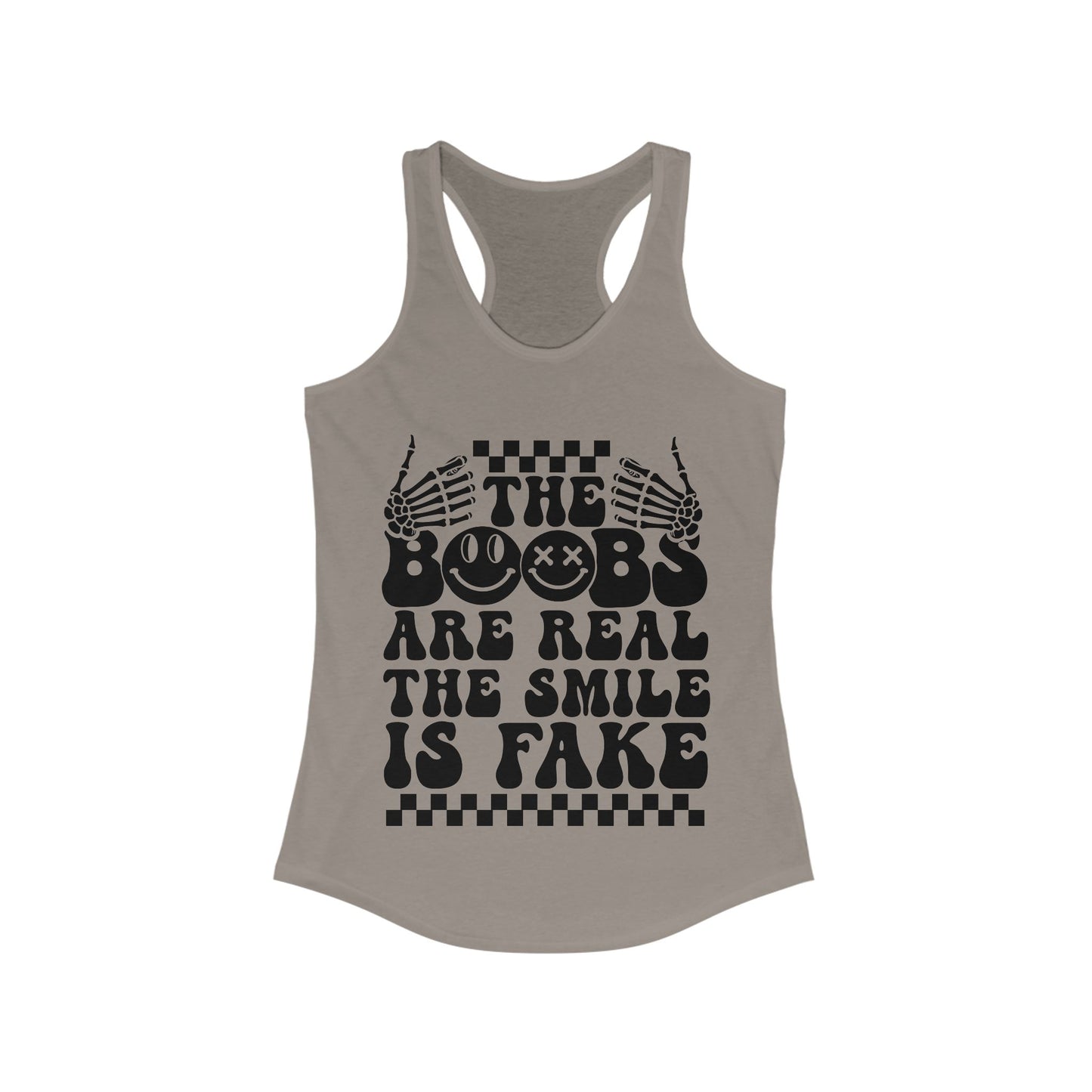 The Boobs Are Real The Smile Is Fake Women's Ideal Racerback Tank