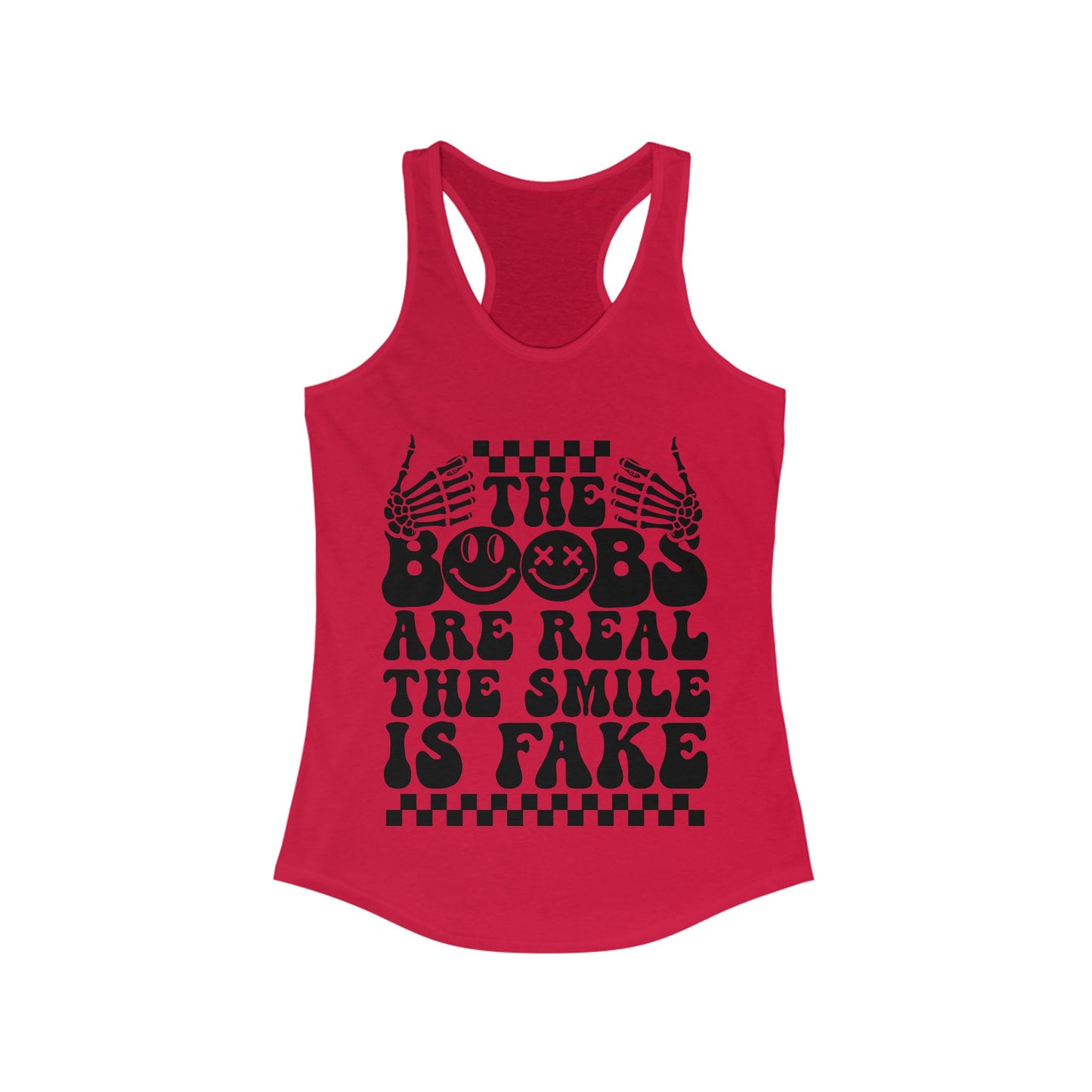 The Boobs Are Real The Smile Is Fake Women's Ideal Racerback Tank