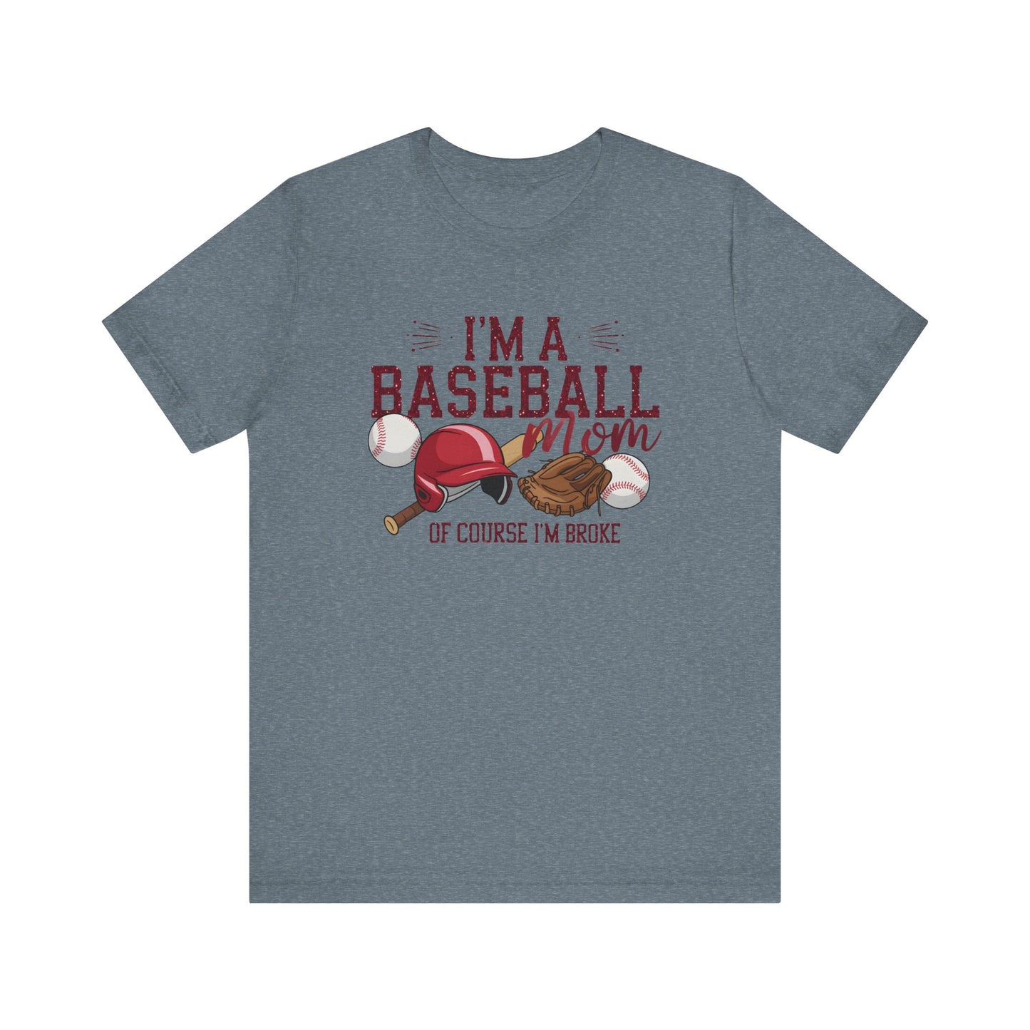 Im A Baseball Mom Of Course Im Broke Jersey Short Sleeve Tee