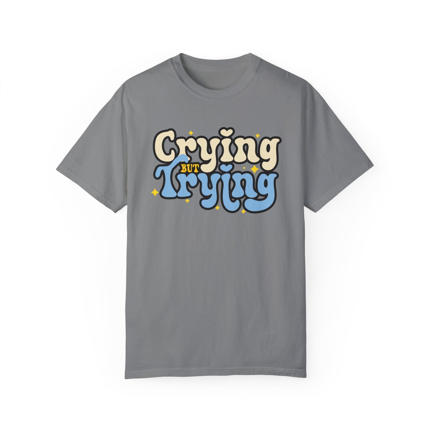 Crying But Trying Garment-Dyed T-shirt