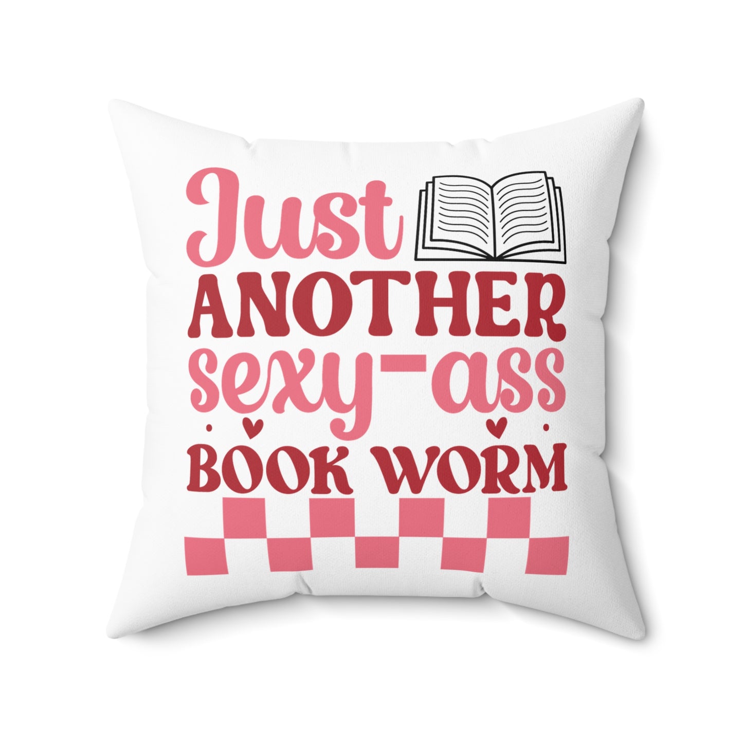 Just Another Sexxy-Ass Book Worm Spun Polyester Square Pillow