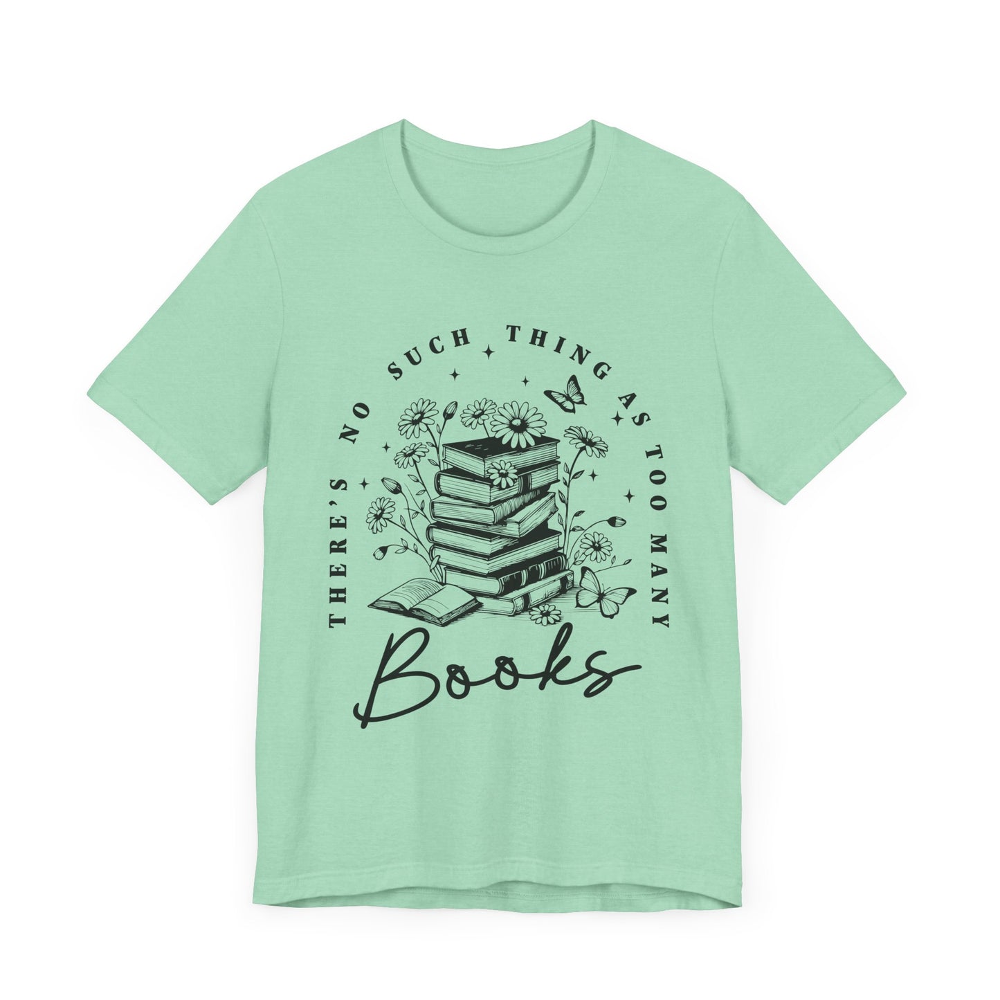 There’s No Such Thing As Too Many Books Jersey Short Sleeve Tee