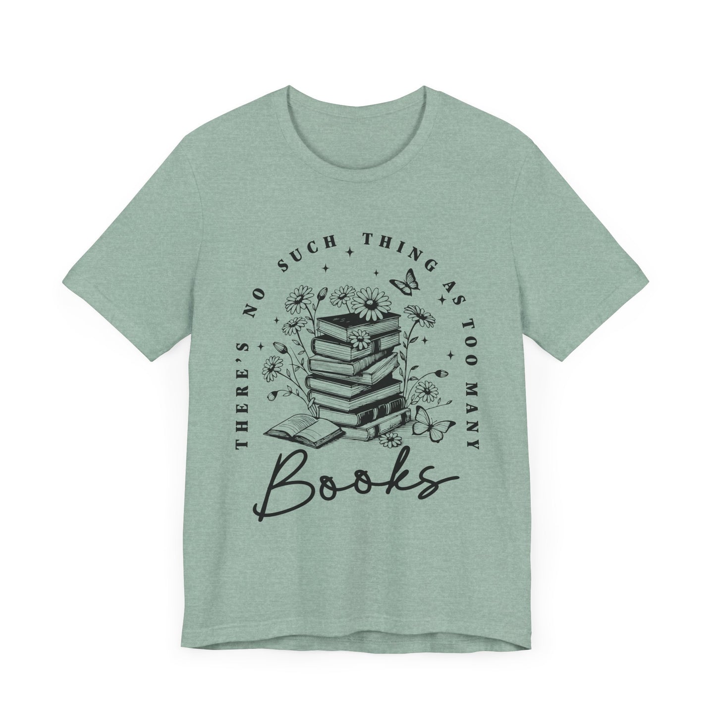 There’s No Such Thing As Too Many Books Jersey Short Sleeve Tee