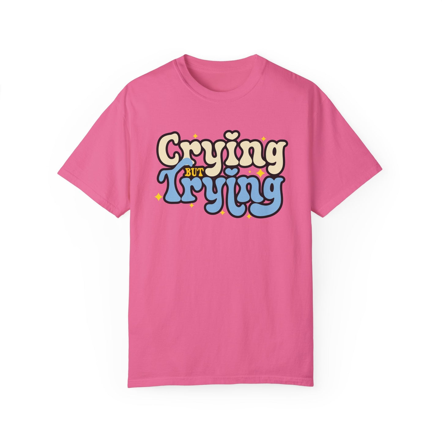 Crying But Trying Garment-Dyed T-shirt