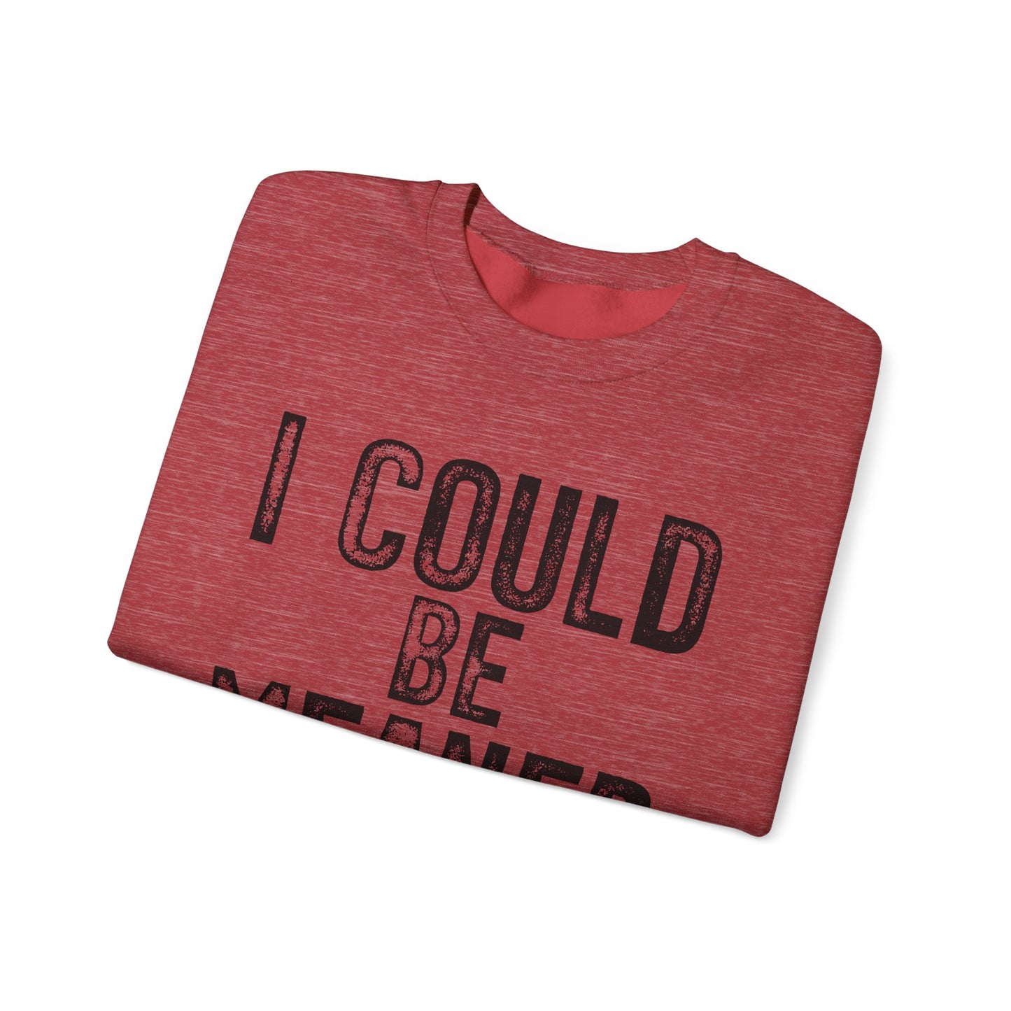 I Could Be Meaner Heavy Blend™ Crewneck Sweatshirt