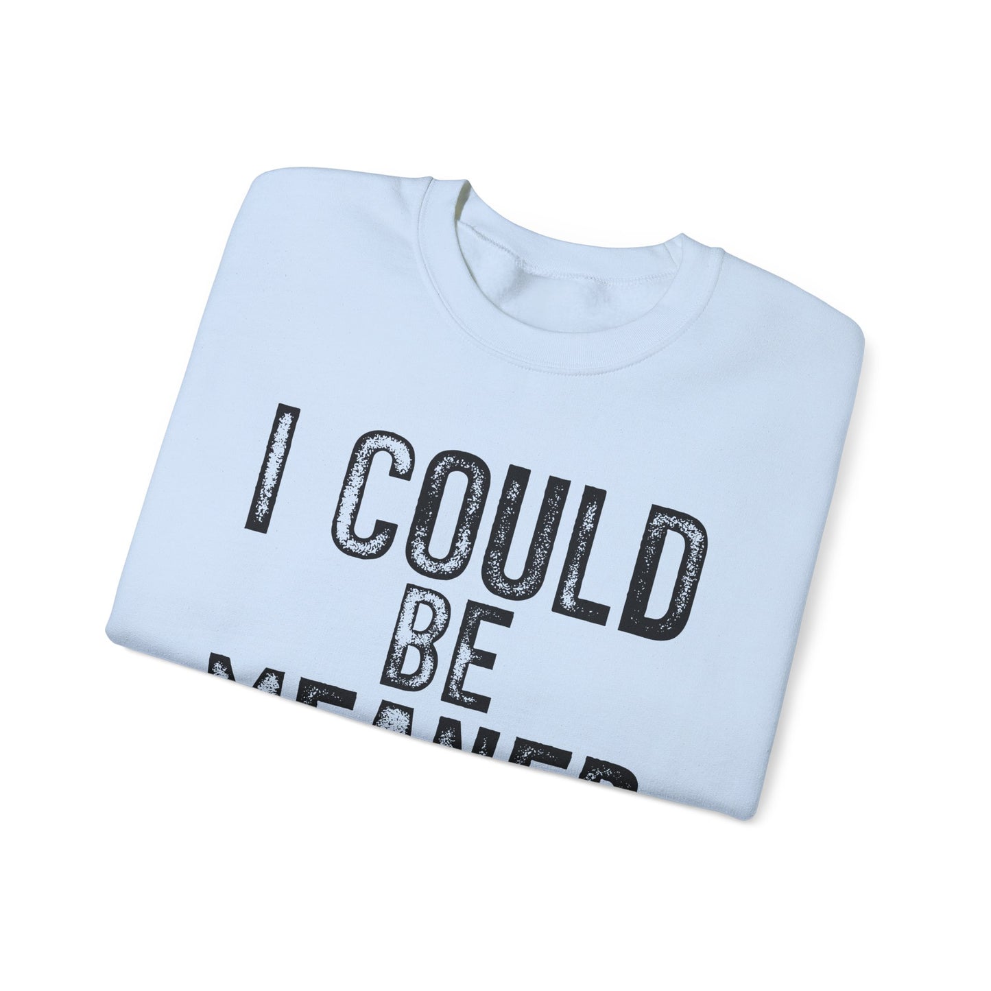 I Could Be Meaner Heavy Blend™ Crewneck Sweatshirt