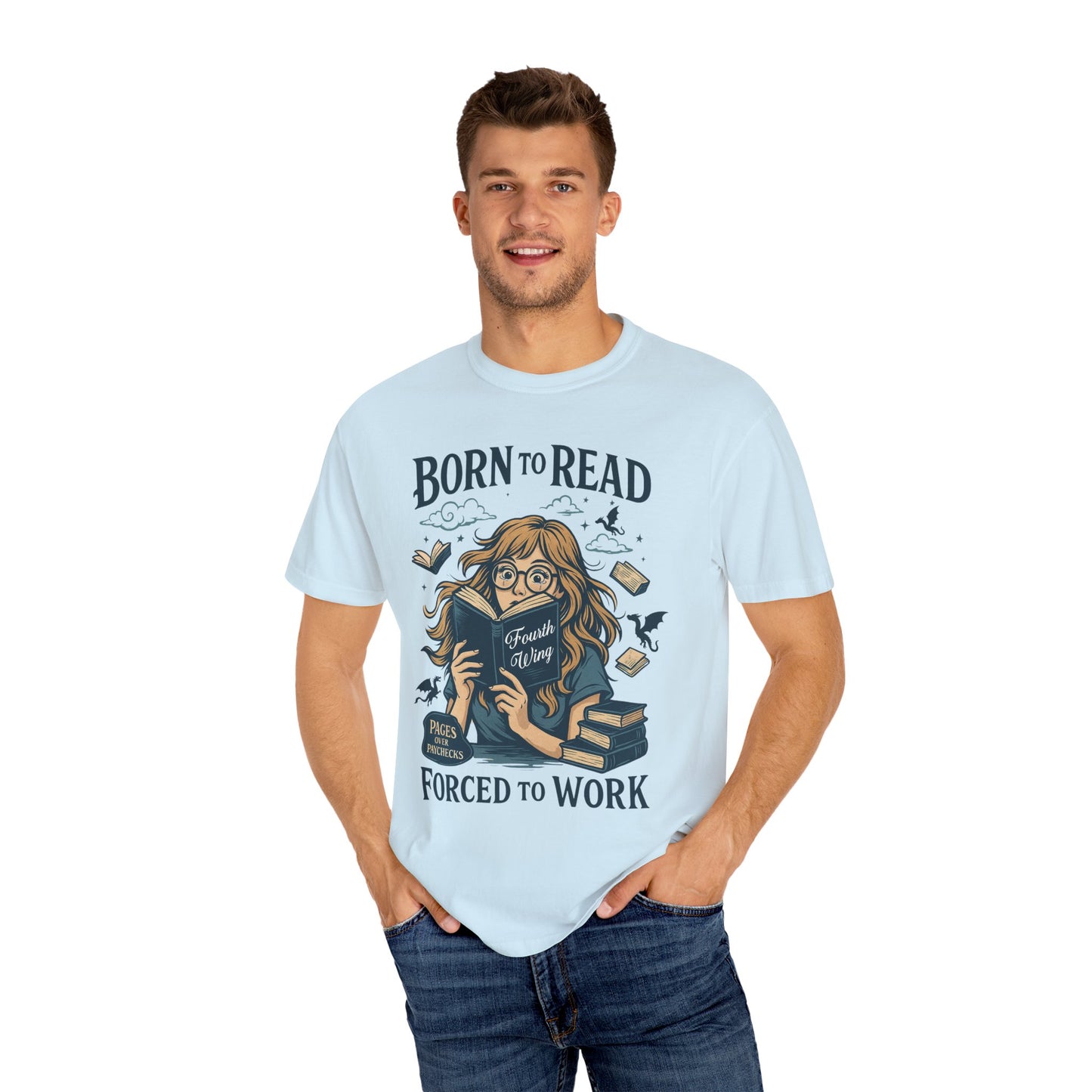 Born To Read Forced To Work Garment-Dyed T-shirt