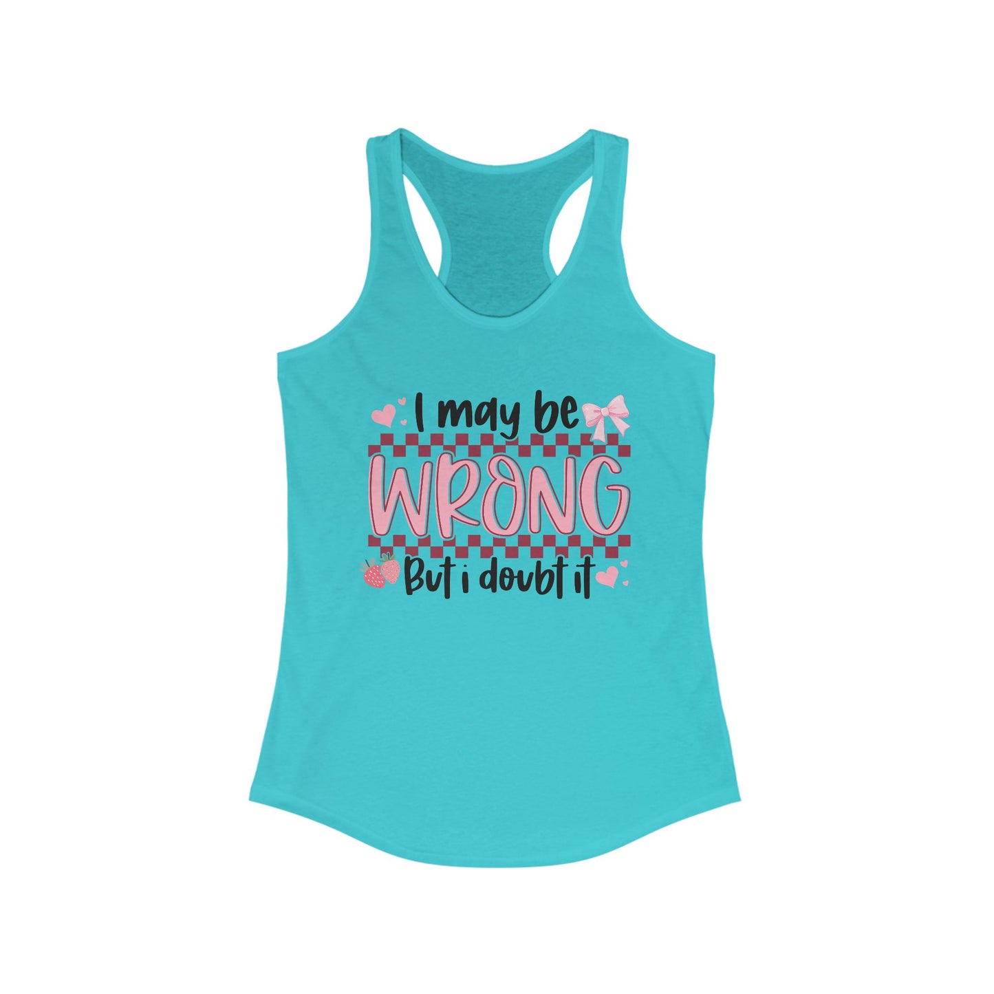 I May Be Wrong But I Doubt It Women's Ideal Racerback Tank