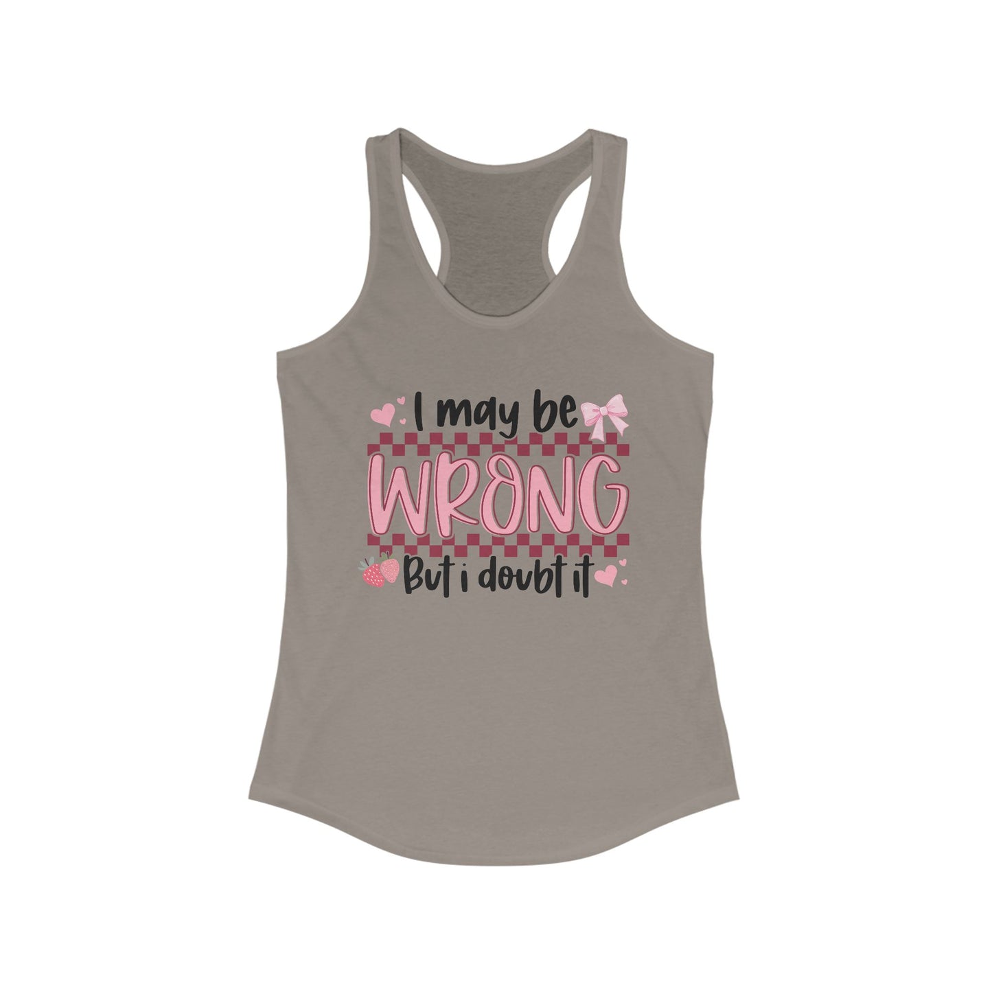 I May Be Wrong But I Doubt It Women's Ideal Racerback Tank