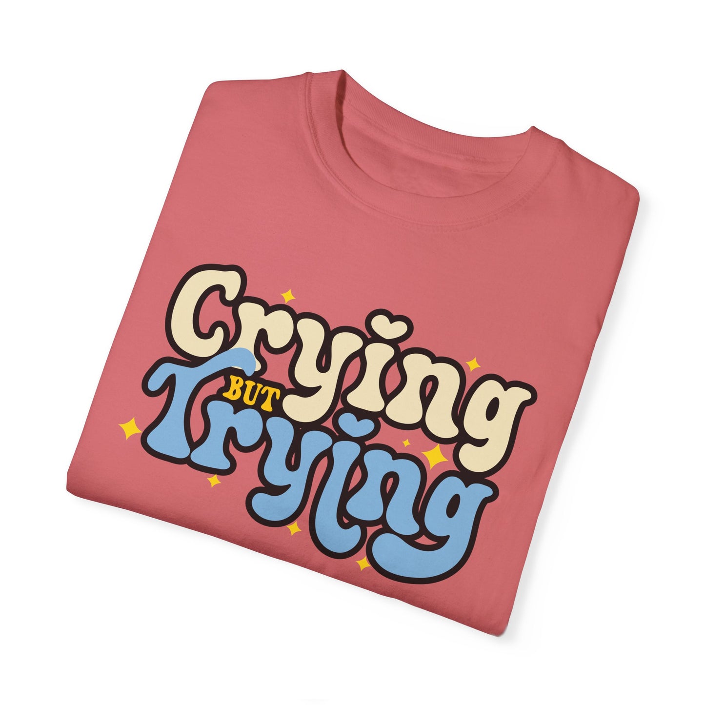 Crying But Trying Garment-Dyed T-shirt