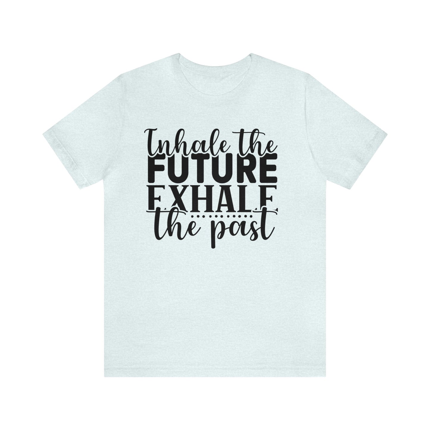 Inhale The Future Exhale The Past