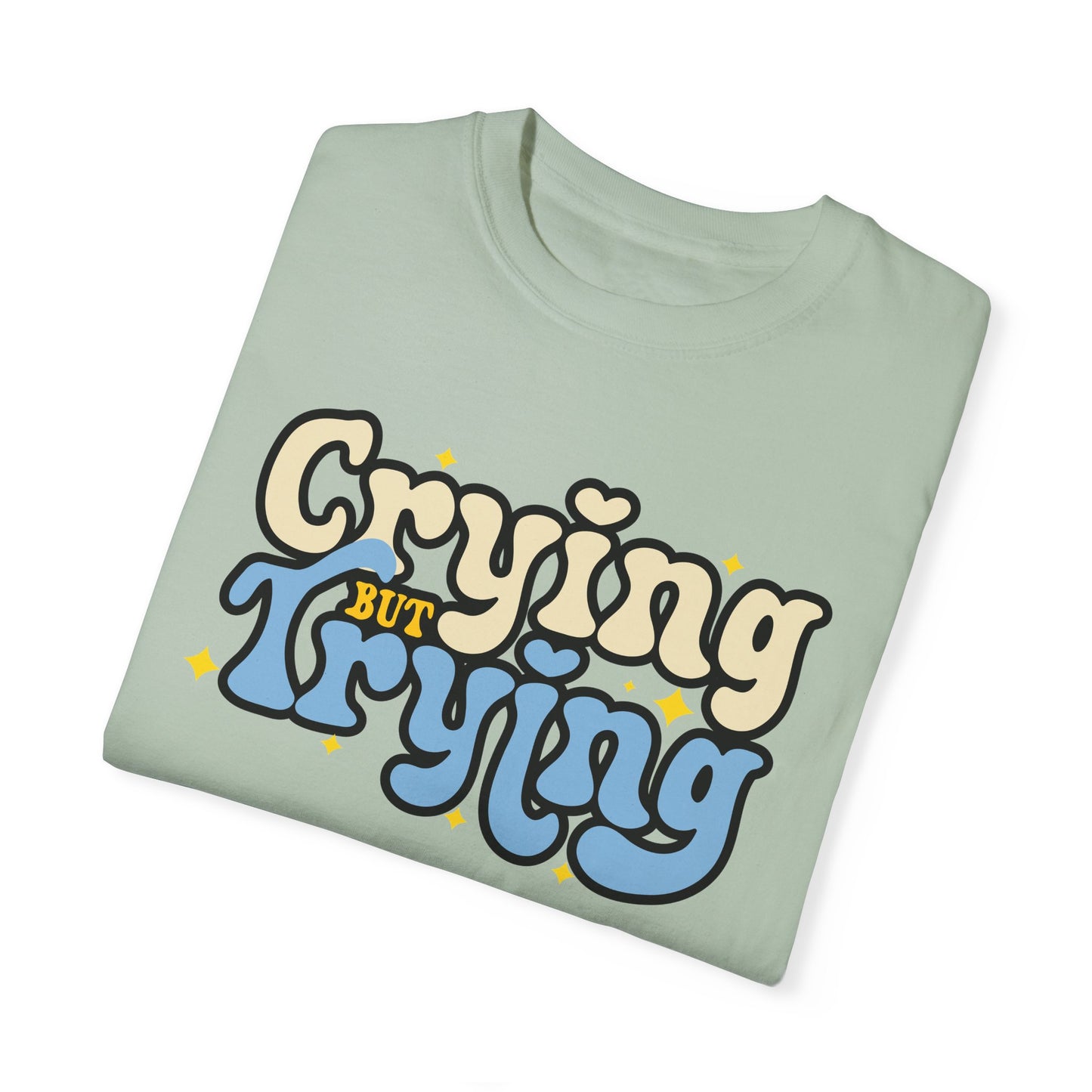 Crying But Trying Garment-Dyed T-shirt